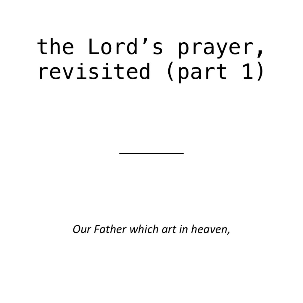 the Lord’s prayer, revisited (part&nbsp;1)
